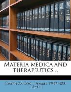 Materia Medica And Therapeutics .. di J. Forbes 1799?-1858 Royle, Joseph Carson edito da Nabu Press