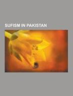 Sufism In Pakistan di Source Wikipedia edito da University-press.org