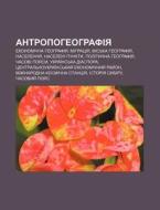 Antropoheohrafiya: Ekonomichna Heohrafiy di Dzherelo Wikipedia edito da Books LLC, Wiki Series