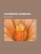 Grammaire Bambara di United States Congress Joint, Emile Sauvant edito da Rarebooksclub.com
