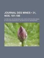 Journal Des Mines (31, Nos. 181-186); Ou Recueil De M?emoires Sur L'exploitation Des Mines Et Sur Les Sciences Et Les Arts Qui S'y Rapportent di Livres Groupe edito da General Books Llc
