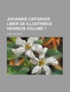 Johannis Capgrave Liber de Illustribus Henricis Volume 7 di John Capgrave edito da Rarebooksclub.com
