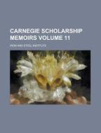 Carnegie Scholarship Memoirs Volume 11 di Iron And Steel Institute edito da Rarebooksclub.com