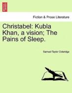 Christabel: Kubla Khan, a vision; The Pains of Sleep. Part I. di Samuel Taylor Coleridge edito da British Library, Historical Print Editions