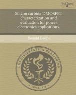 Silicon Carbide Dmosfet Characterization and Evaluation for Power Electronics Applications. di Ronald Green edito da Proquest, Umi Dissertation Publishing