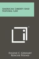 American Liberty and Natural Law di Eugene C. Gerhart edito da Literary Licensing, LLC