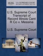 U.s. Supreme Court Transcript Of Record Illinois Cent R Co V. Messina edito da Gale Ecco, U.s. Supreme Court Records