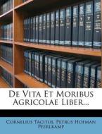 de Vita Et Moribus Agricolae Liber... di Cornelius Annales B. Tacitus edito da Nabu Press