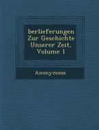 Berlieferungen Zur Geschichte Unserer Zeit, Volume 1 di Anonymous edito da SARASWATI PR