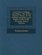 Cancioneiro Gallego-Castelhano: The Extant Galician Poems of the Gallego-Castilian Lyric School (1350-1450) di Anonymous edito da Nabu Press