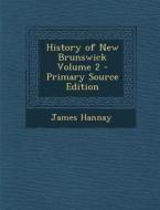 History of New Brunswick Volume 2 di James Hannay edito da Nabu Press