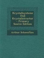 Krystallsysteme Und Krystallstructur - Primary Source Edition di Arthur Schoenflies edito da Nabu Press
