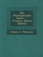 Der Philosophische Bauer... - Primary Source Edition di Johann a. Naumann edito da Nabu Press