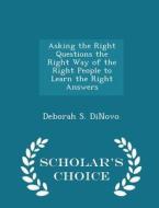 Asking The Right Questions The Right Way Of The Right People To Learn The Right Answers - Scholar's Choice Edition di Deborah S Dinovo edito da Scholar's Choice
