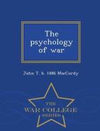 The Psychology Of War - War College Series di John T B 1886 MacCurdy edito da War College Series