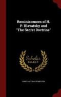 Reminiscences Of H. P. Blavatsky And The Secret Doctrine di Constance Wachtmeister edito da Andesite Press