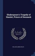 Shakespeare's Tragedy Of Hamlet, Prince Of Denmark di William James Rolfe edito da Sagwan Press