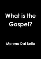 What is the Gospel? di Moreno Dal Bello edito da Lulu.com