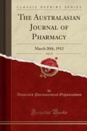 The Australasian Journal Of Pharmacy, Vol. 27 di Associated Pharmaceutical Organizations edito da Forgotten Books