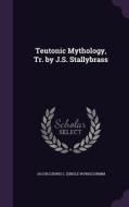 Teutonic Mythology, Tr. By J.s. Stallybrass di Jacob Ludwig Carl Grimm edito da Palala Press