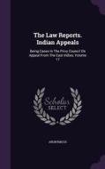 The Law Reports. Indian Appeals di Anonymous edito da Palala Press