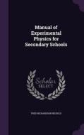 Manual Of Experimental Physics For Secondary Schools di Fred Richardson Nichols edito da Palala Press