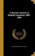 QUARTER-CENTURY OF ENGLISH LIT di William Morton 1858-1919 Payne edito da WENTWORTH PR