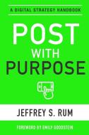 Post with Purpose di Jeffrey Rum edito da Lulu.com