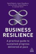 Business Resilience: A Practical Guide to Sustained Progress Delivered at Pace di David Roberts, Islam Choudhury, Serhiy Kovela edito da KOGAN PAGE