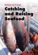 Catching And Raising Seafood di John Bliss edito da Capstone Global Library Ltd