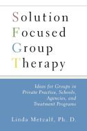 Solution Focused Group Therapy di Linda Metcalf edito da Free Press