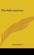 The Subconscious di Joseph Jastrow edito da Kessinger Publishing