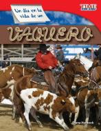 Un Dia En La Vida de Un Vaquero (a Day in the Life of a Cowhand) (Spanish Version) (Fluent) di Diana Herweck edito da SHELL EDUC PUB