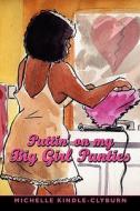 Puttin' on my Big Girl Panties di Michelle Kindle-Clyburn edito da AuthorHouse