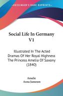 Social Life In Germany V1 di Amalie edito da Kessinger Publishing Co