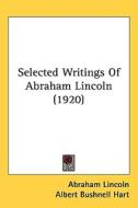 Selected Writings of Abraham Lincoln (1920) di Abraham Lincoln edito da Kessinger Publishing