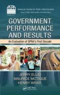 Government Performance and Results di Jerry (George Washington University Ellig, Maurice (George Mason University McTigue, Henry (George Mas Wray edito da Taylor & Francis Inc
