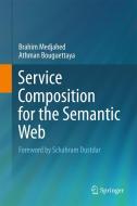 Service Composition for the Semantic Web di Brahim Medjahed, Athman Bouguettaya edito da Springer-Verlag GmbH
