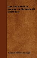 One And A Half In Norway - A Chronicle Of Small Beer di Samuel Robert Scargill edito da Blakiston Press