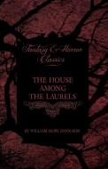 The House Among the Laurels (Fantasy and Horror Classics) di William Hope Hodgson edito da Read Books