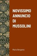 NOVISSIMO ANNUNCIO DI MUSSOLINI di Mario Bergamo edito da Lulu.com
