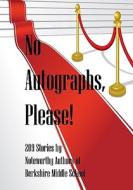 No Autographs, Please!: 209 Stories by Noteworthy Authors of Berkshire Middle School di Editor Daniel Fisher edito da Createspace
