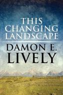 This Changing Landscape di Damon E Lively edito da America Star Books