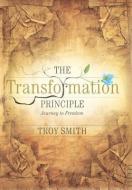 The Transformation Principle di Troy Smith edito da Westbow Press