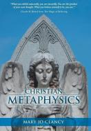 Christian Metaphysics di Mary Jo Clancy edito da Balboa Press