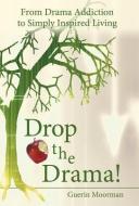 Drop the Drama! di Guerin Moorman edito da Balboa Press