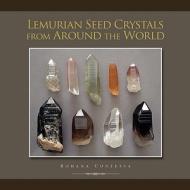 Lemurian Seed Crystals From Around The World di Rohana Contessa edito da Xlibris