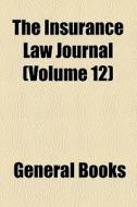 The Insurance Law Journal (volume 12) di Books Group edito da General Books Llc