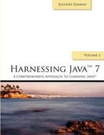 Harnessing Java 7: A Comprehensive Approach to Learning Java 7 di MR Kishori Sharan edito da Createspace