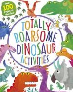 Totally Roar-Some Dinosaur Activities: Over 100 Pages of Dino Fun! edito da Parragon